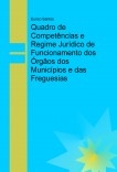 Quadro de Competências e Regime Jurídico de Funcionamento dos Órgãos dos Municípios e das Freguesias Quadro de Competências e Regime Jurídico de Funcionamento dos Órgãos dos Municípios e das Freguesias