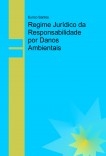 Regime Jurídico da Responsabilidade por Danos Ambientais Regime Jurídico da Responsabilidade por Danos Ambientais