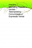 Marketing Pessoal e vendas - Telemarketing - Comunicação e Expressão Verbal Marketing Pessoal e vendas - Telemarketing - Comunicação e Expressão Verbal