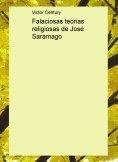 Falaciosas teorias religiosas de José Saramago Falaciosas teorias religiosas de José Saramago