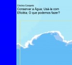 Conservar a Água; Usá-la com Eficiência; O que podemos fazer?