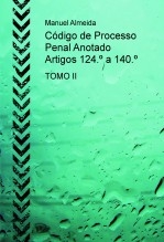 Código de Processo Penal Anotado - Artigos 124º a 140º TOMO II Código de Processo Penal Anotado - Artigos 124º a 140º TOMO II