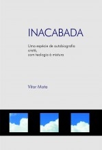 INACABADA - Uma espécie de auto-biografia cristã com teologia à mistura INACABADA - Uma espécie de auto-biografia cristã com teologia à mistura