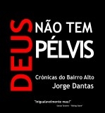 Deus não tem pélvis - Crónicas do Bairro Alto Deus não tem pélvis - Crónicas do Bairro Alto