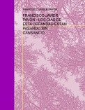 FRANCISCO JAVIER PAVÓN - LOS DIAS DE ESTA ORFANDAD ESTÁN PASANDO SIN CANSANCIO.