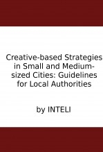 Creative-based Strategies in Small and Medium-sized Cities: Guidelines for Local Authorities Creative-based Strategies in Small and Medium-sized Cities: Guidelines for Local Authorities