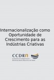 Internacionalização como Oportunidade de Crescimento para as Indústrias Criativas Internacionalização como Oportunidade de Crescimento para as Indústrias Criativas