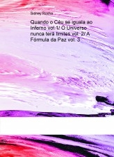 Quando o Céu se iguala ao Inferno vol.1/ O Universo nunca terá limites vol. 2/ A Fórmula da Paz vol. 3 Quando o Céu se iguala ao Inferno vol.1/ O Universo nunca terá limites vol. 2/ A Fórmula da Paz vol. 3