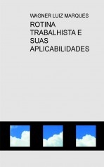 ROTINA TRABALHISTA E SUAS APLICABILIDADES ROTINA TRABALHISTA E SUAS APLICABILIDADES