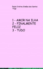1 - AMOR NA ILHA 2 - FINALMENTE FELIZ 3 - TUDO 1 - AMOR NA ILHA 2 - FINALMENTE FELIZ 3 - TUDO
