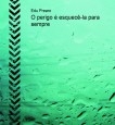 O perigo é esquecê-la para sempre O perigo é esquecê-la para sempre