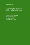 LIDERANÇA E GESTÃO PÚBLICA EM PORTUGAL. CARACTERÍSTICAS E IMPLICAÇÕES NO DESEMPENHO ORGANIZACIONAL LIDERANÇA E GESTÃO PÚBLICA EM PORTUGAL. CARACTERÍSTICAS E IMPLICAÇÕES NO DESEMPENHO ORGANIZACIONAL