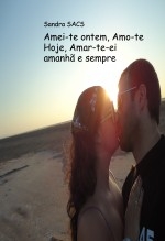 Amei-te ontem, Amo-te Hoje, Amar-te-ei amanhã e sempre Amei-te ontem, Amo-te Hoje, Amar-te-ei amanhã e sempre