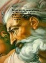 Ensaio sobre a personalidade de Deus nas três grandes religiões monoteístas: Cristianismo, Islã e Judaísmo