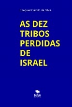 AS DEZ TRIBOS PERDIDAS DE ISRAEL AS DEZ TRIBOS PERDIDAS DE ISRAEL