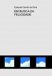 EM BUSCA DA FELICIDADE EM BUSCA DA FELICIDADE