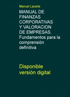 MANUAL DE FINANZAS CORPORATIVAS Y VALORACION DE EMPRESAS. Fundamentos para la comprensión definitiva