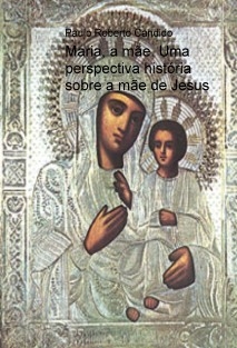 Maria, a mãe. Uma perspectiva história sobre a mãe de Jesus