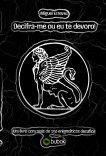 Decifra-me ou eu te devoro! Decifra-me ou eu te devoro!
