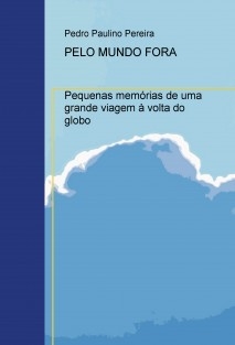 Pelo mundo fora - Pequenas memórias de uma grande viagem à volta do globo