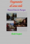 Fragmentos de uma vida - poemas de Jean Luc Rossagon Fragmentos de uma vida - poemas de Jean Luc Rossagon