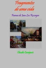 Fragmentos de uma vida - poemas de Jean Luc Rossagon Fragmentos de uma vida - poemas de Jean Luc Rossagon