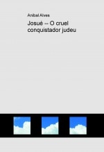 Josué -- O cruel conquistador judeu Josué -- O cruel conquistador judeu