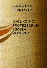 O ALUNO E O PROFESSOR NA ESCOLA MODERNA O ALUNO E O PROFESSOR NA ESCOLA MODERNA