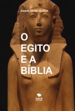O EGITO E A BÍBLIA O EGITO E A BÍBLIA