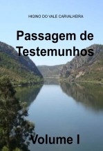PASSAGEM DE TESTEMUNHOS Volume I PASSAGEM DE TESTEMUNHOS Volume I