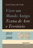 Viver um Mundo Antigo: Textos de Arte e Território (2012-2008) Viver um Mundo Antigo: Textos de Arte e Território (2012-2008)