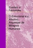 O Emocional e o Afectivo: Alquimias de Milagres Humanos O Emocional e o Afectivo: Alquimias de Milagres Humanos