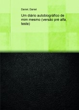 Um diário autobiográfico de mim mesmo (versão pré alfa, teste) Um diário autobiográfico de mim mesmo (versão pré alfa, teste)