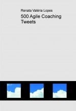 500 Agile Coaching Tweets 500 Agile Coaching Tweets