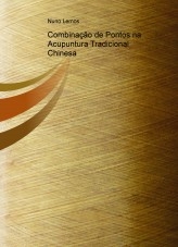 Combinação de Pontos na Acupuntura Tradicional Chinesa Combinação de Pontos na Acupuntura Tradicional Chinesa