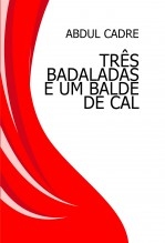 TRÊS BADALADAS E UM BALDE DE CAL