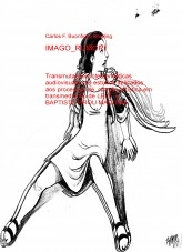 IMAGO_RUMORI: transmutações intersemióticas audiovisuais nos estudos aplicados aos processos de criação artística em transmediação de LELÊ e BAPTISTA VIROU MÁQUINA IMAGO_RUMORI: transmutações intersemióticas audiovisuais nos estudos aplicados aos processos de criação artística em transmediação de LELÊ e BAPTISTA VIROU MÁQUINA