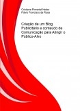 CRIAÇÃO DE UM BLOG PUBLICITÁRIO E CONTEÚDO DE COMUNICAÇÃO PARA ATINGIR O PÚBLICO-ALVO CRIAÇÃO DE UM BLOG PUBLICITÁRIO E CONTEÚDO DE COMUNICAÇÃO PARA ATINGIR O PÚBLICO-ALVO