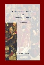 Os Painéis em Memória do Infante D. Pedro (Um Estudo) Os Painéis em Memória do Infante D. Pedro (Um Estudo)