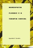 Homeopatia, Florais e a Terapia Causal Homeopatia, Florais e a Terapia Causal