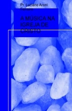 A MÚSICA NA IGREJA DE CRISTO A MÚSICA NA IGREJA DE CRISTO