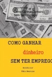 Como Ganhar Dinheiro Sem Ter Emprego Como Ganhar Dinheiro Sem Ter Emprego