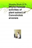 Phytochemical activities of Plant extract of Convolvulus arvensis Phytochemical activities of Plant extract of Convolvulus arvensis