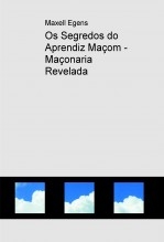 Os Segredos do Aprendiz Maçom - Maçonaria Revelada Os Segredos do Aprendiz Maçom - Maçonaria Revelada