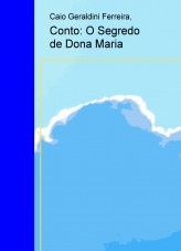 Conto: O Segredo de Dona Maria Conto: O Segredo de Dona Maria
