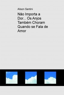 Não Importa a Dor... Os Anjos Também Choram Quando se Fala de Amor