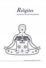 Religiões, seus mitos e um Guia para o Despertar Religiões, seus mitos e um Guia para o Despertar