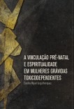 Vinculação Pré-Natal e Espiritualidade em Grávidas Toxicodependentes Vinculação Pré-Natal e Espiritualidade em Grávidas Toxicodependentes