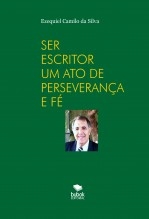 SER ESCRITOR. . . UM ATO DE PERSEVERANÇA E FÉ SER ESCRITOR. . . UM ATO DE PERSEVERANÇA E FÉ