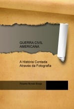 GUERRA CIVIL AMERICANA - A História Contada Através da Fotografia GUERRA CIVIL AMERICANA - A História Contada Através da Fotografia